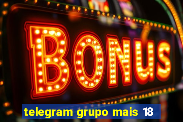 telegram grupo mais 18